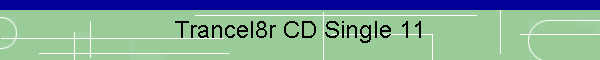 Trancel8r CD Single 11